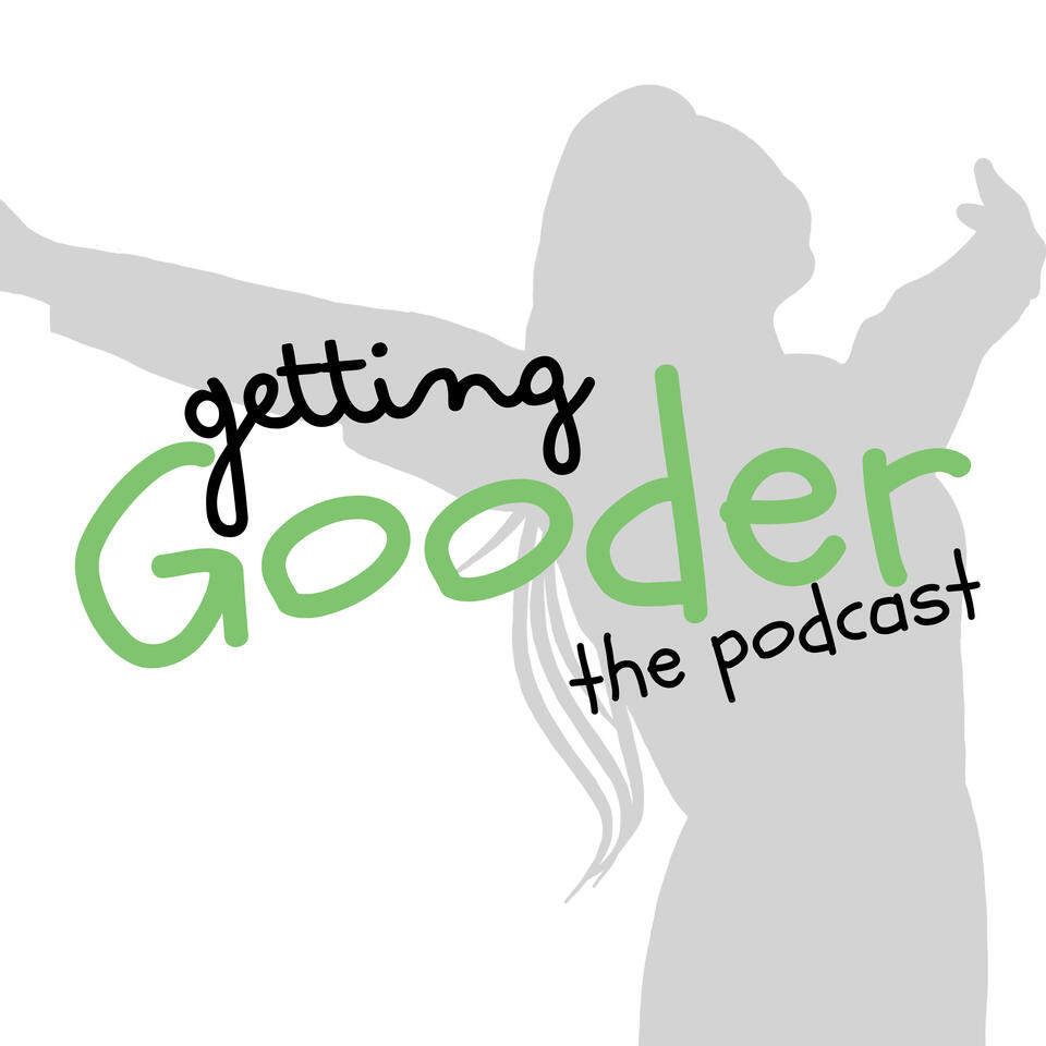 Getting Gooder: The Health, Happiness, & Financial Freedom Podcast