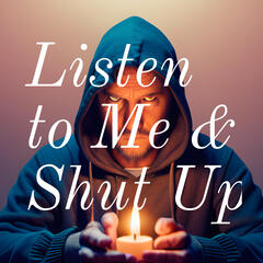 Listen to Me and Shut Up: The Path of Truth