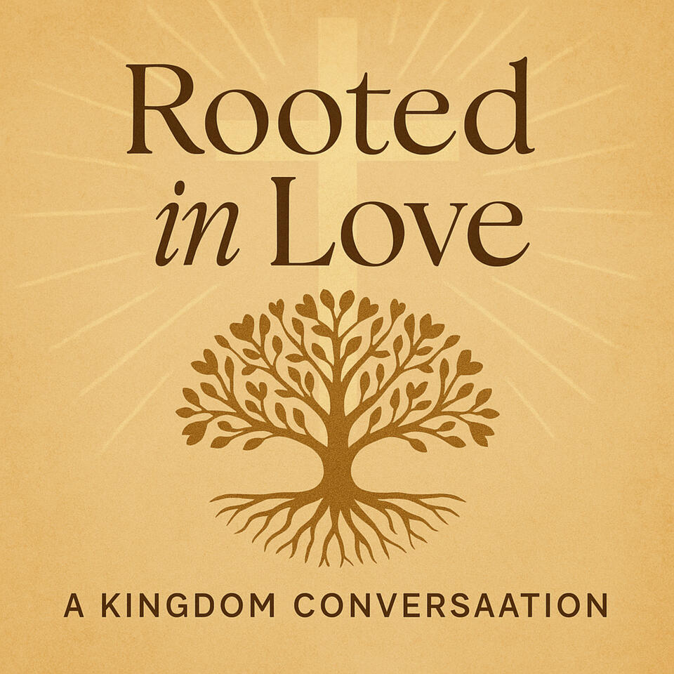 "Rooted in Love: A KINGDOM CONVERSAATION"