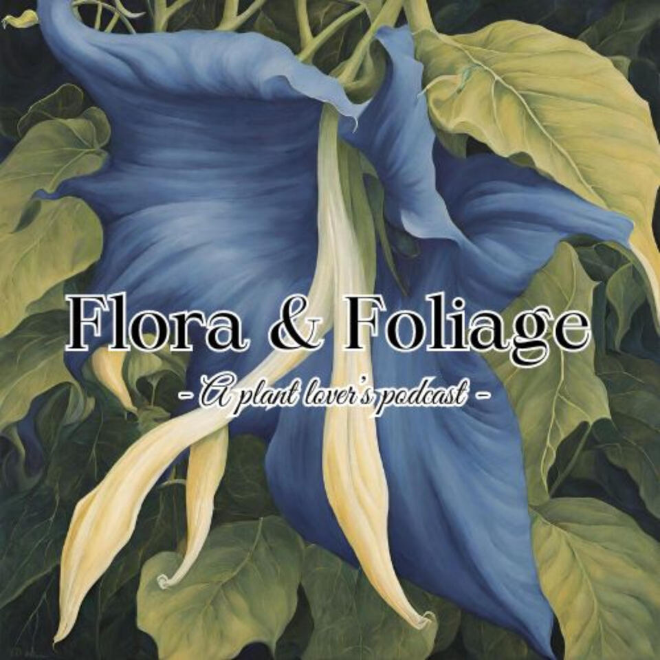 Flora & Foliage: A Plant Lover's Podcast