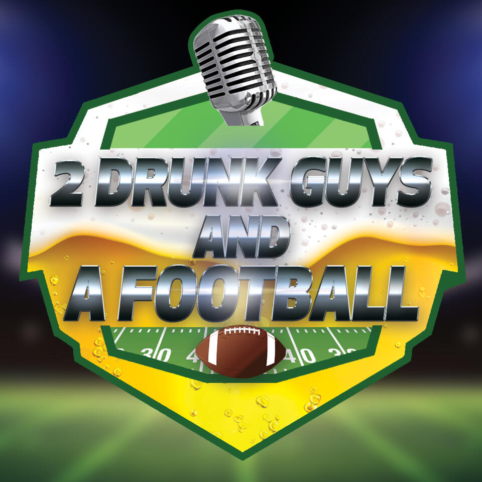 2 Drunk Guys and a Football Podcast