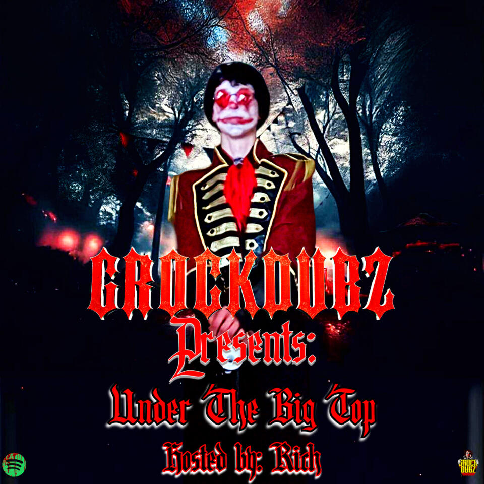 Under The Big Top Podcast (Hosted By: GROCK DUBZ & Don Vutch)