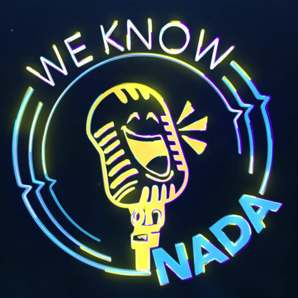 We Know Nada Podcast