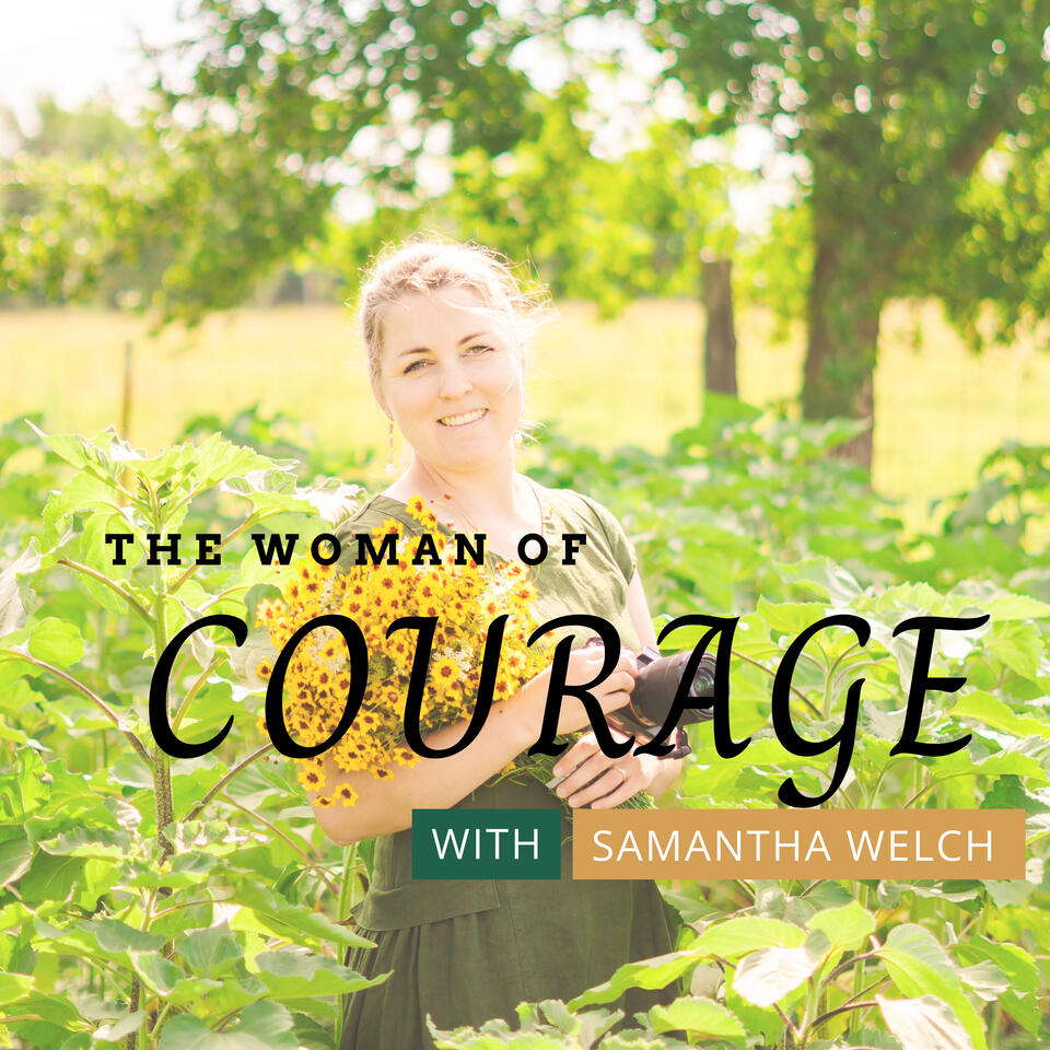 The Woman of Courage Podcast: Finding the Courage To Get Past Your Past and Into God's Calling