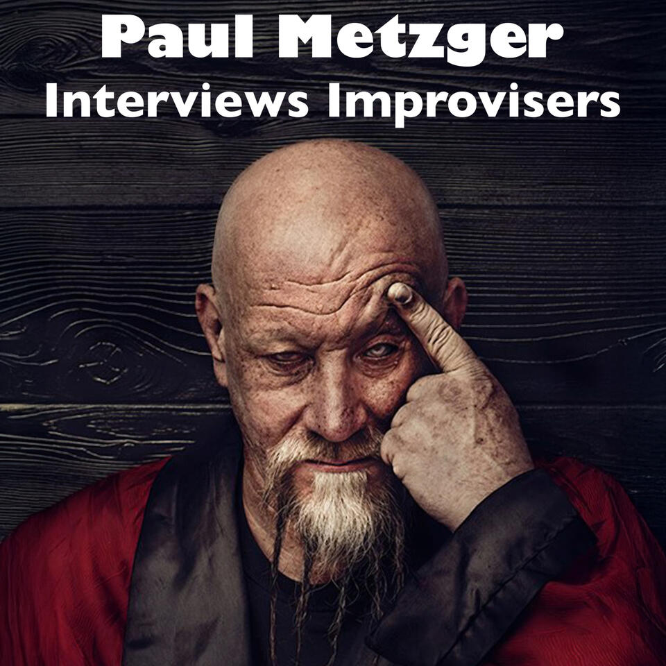Paul Metzger Interviews Improvisers