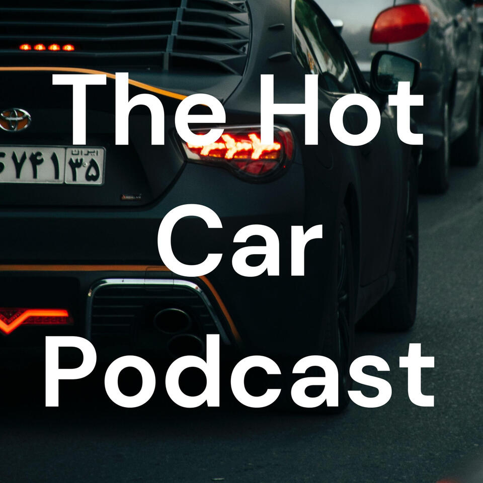 The Hot Car Podcast