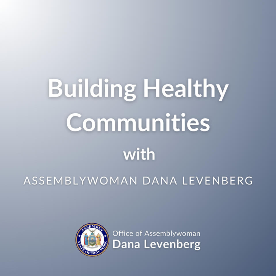 Building Healthy Communities with Assemblywoman Dana Levenberg