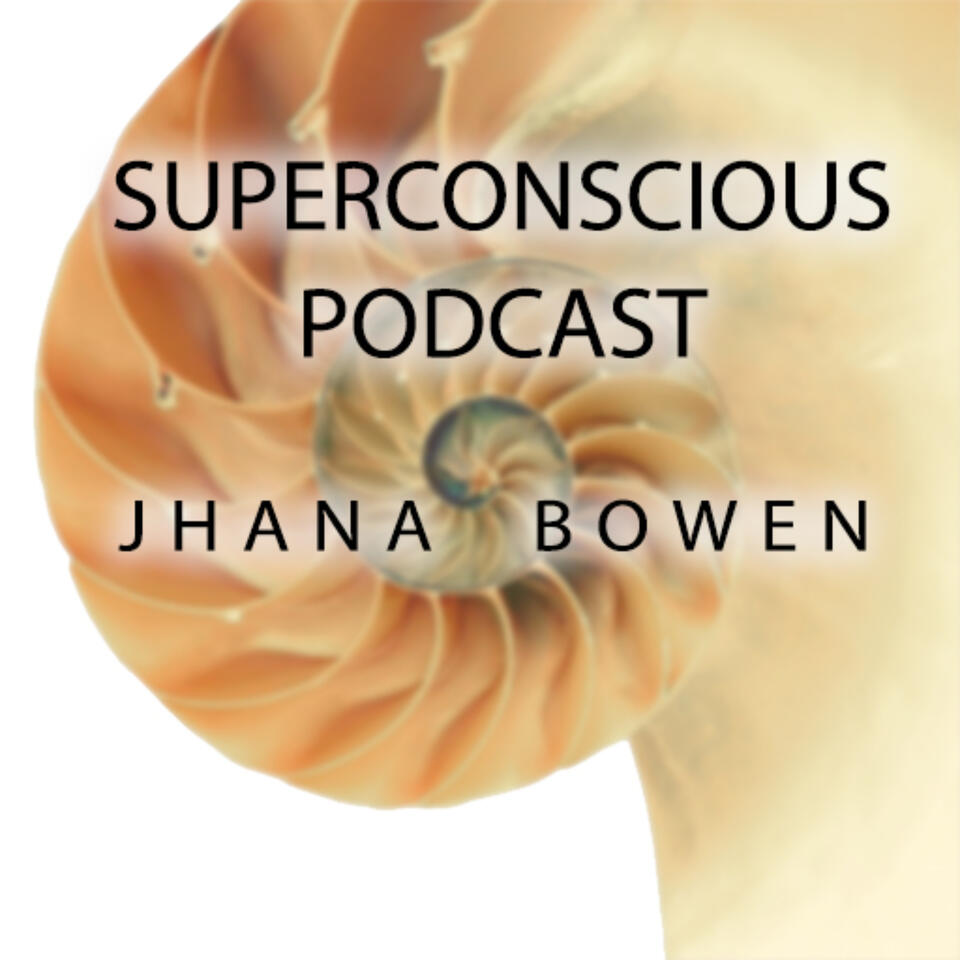 Superconscious, a Podcast by Craniosacral Therapist, Art Therapist and Author Jhana Bowen