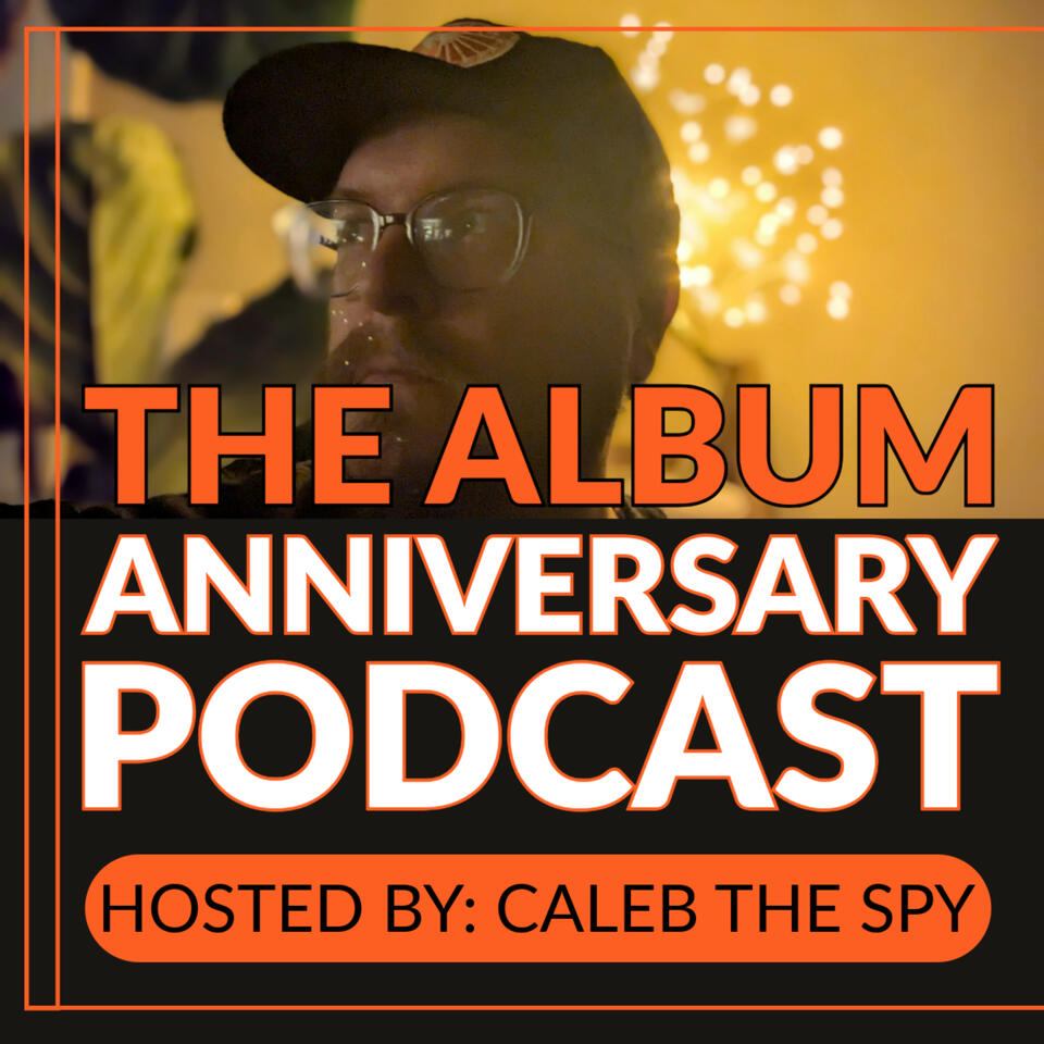 The Album Anniversary Podcast!