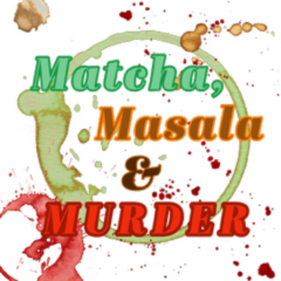 Matcha, Masala, and Murder: A True Crime Podcast