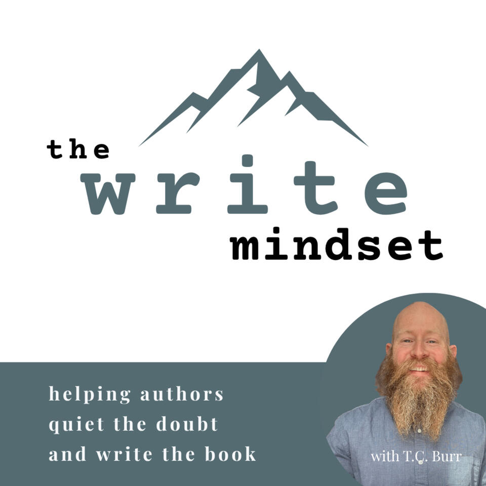 The Write Mindset with T.C. Burr Change your mind. Write your book.