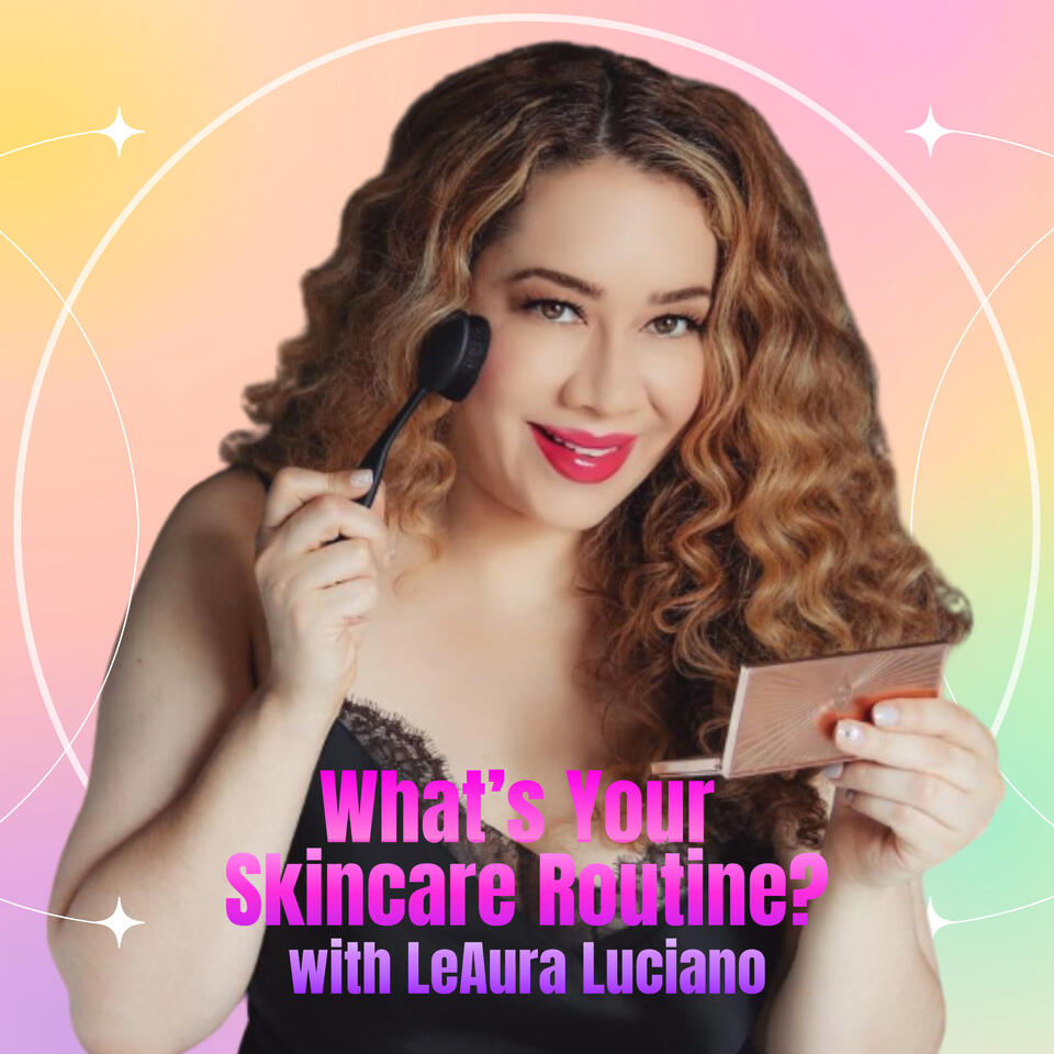 What's Your Skincare Routine with LeAura Luciano