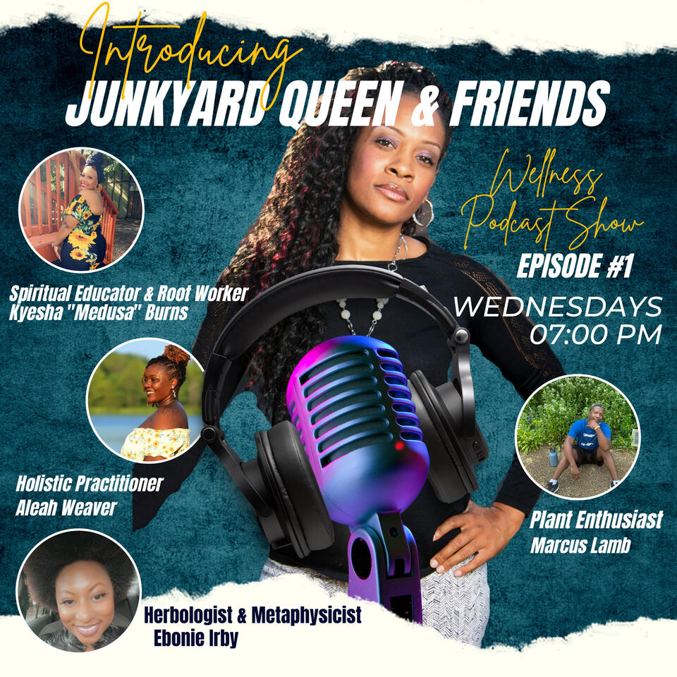 Junkyard Queen and Friends Wellness Podcast Show