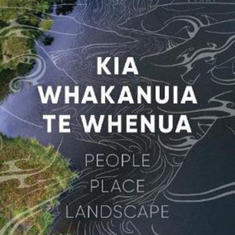 Kia Whakanuia te Whenua - The Landscape Foundation