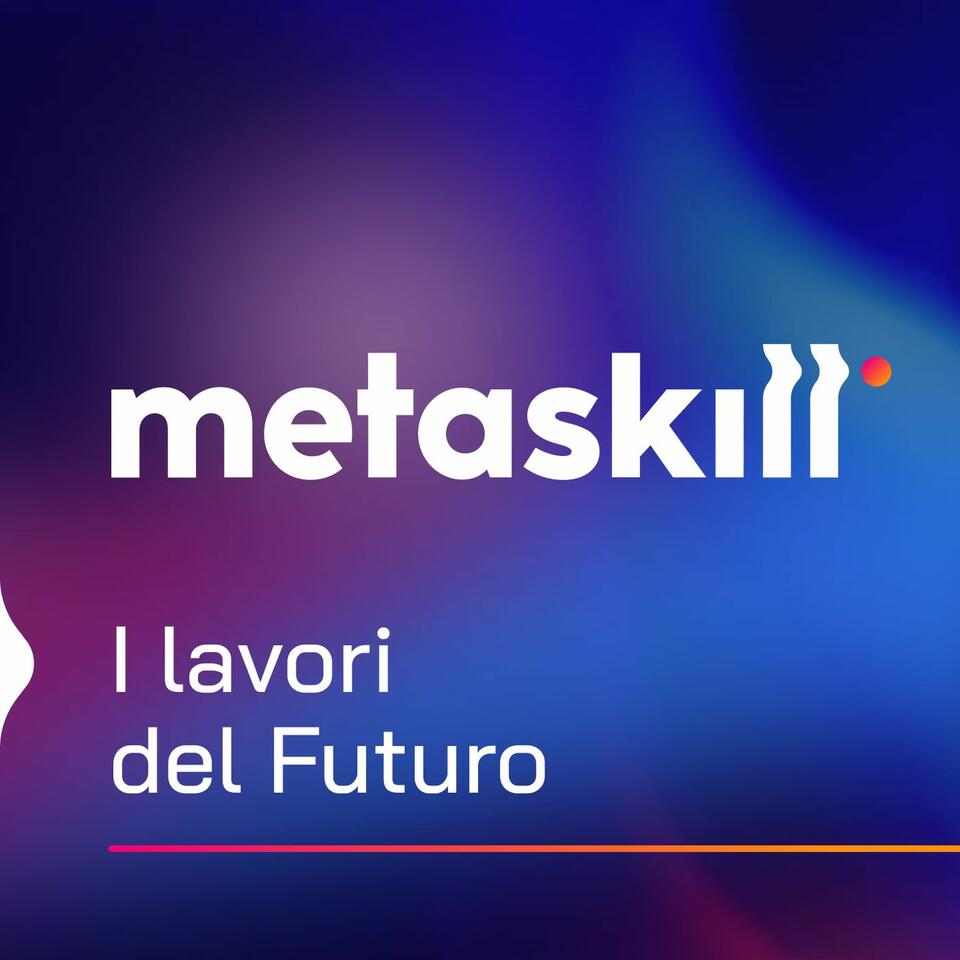 Metaskill Podcast: i lavori del futuro