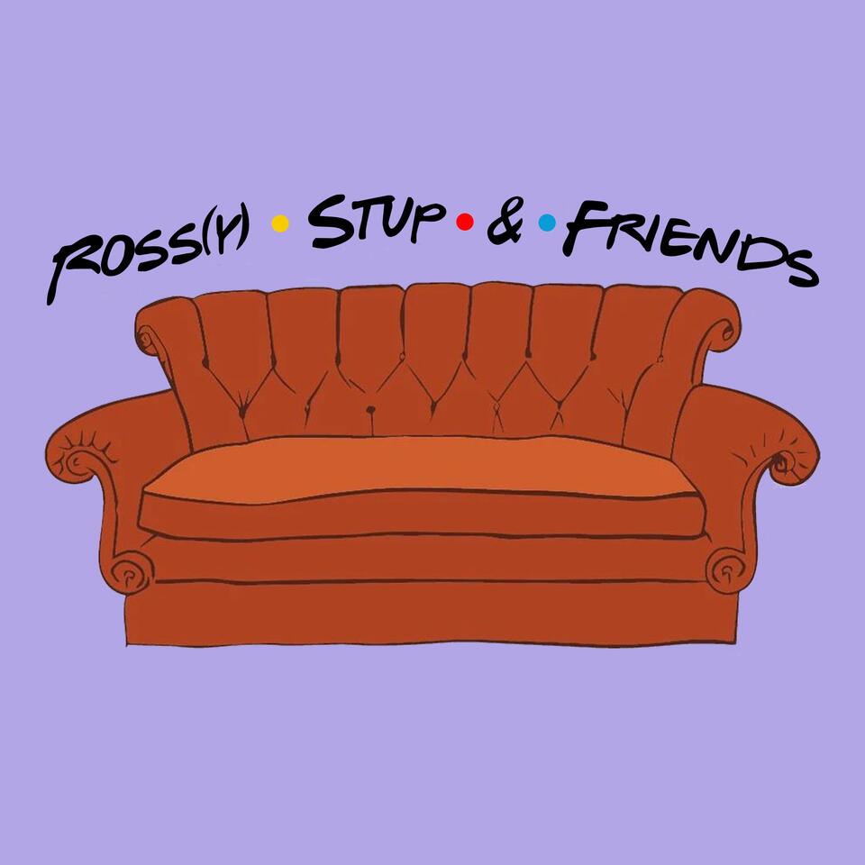 Ross(y) • Stup • & • Friends