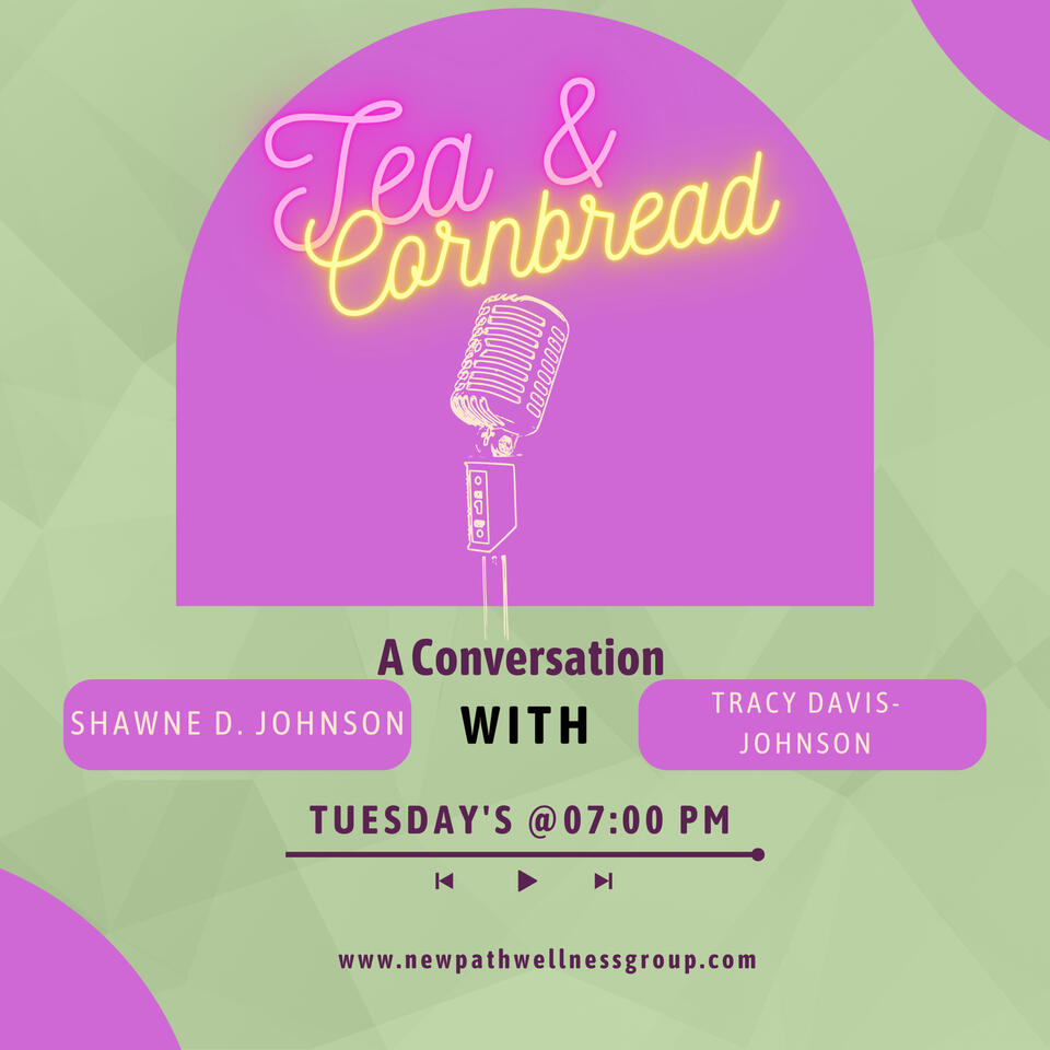 You're 50 Now What? Tea and Cornbread a conversation with Shawne and Tracy