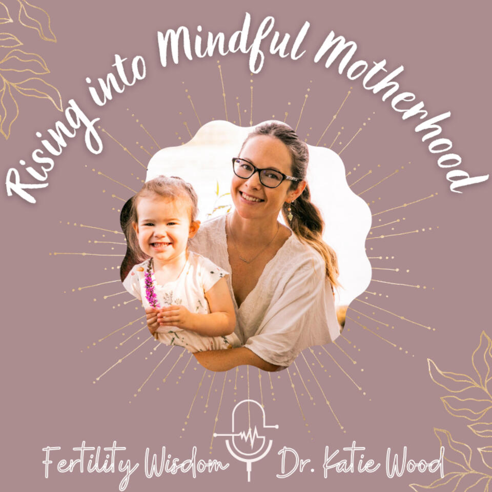 Rising into Mindful Motherhood | Fertility Wisdom
