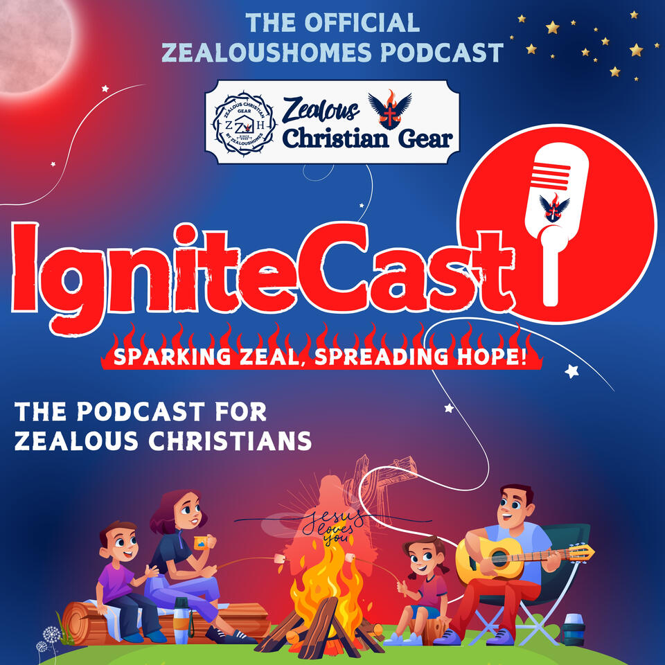IgniteCast: The Podcast for Zealous Christians!