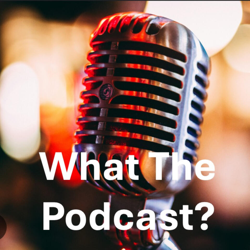 What The Podcast?
