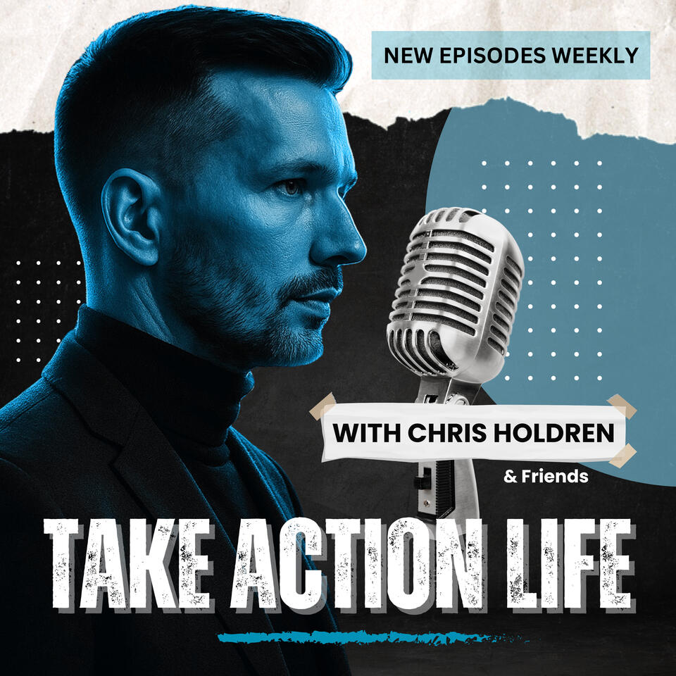 Take Action Life With Chris Holdren and Friends