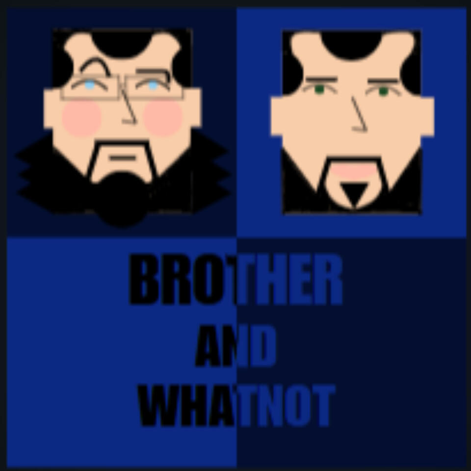 Brother and Whatnot