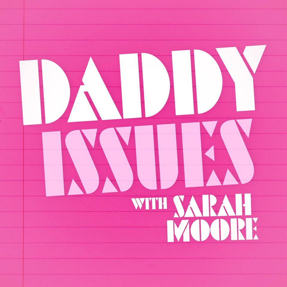 Daddy Issues with Sarah Moore