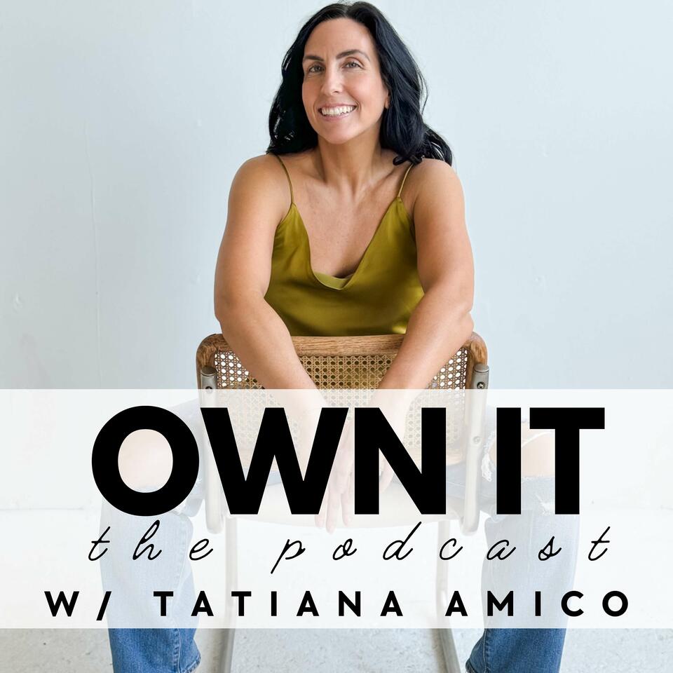 OWN IT w/ Tatiana Amico