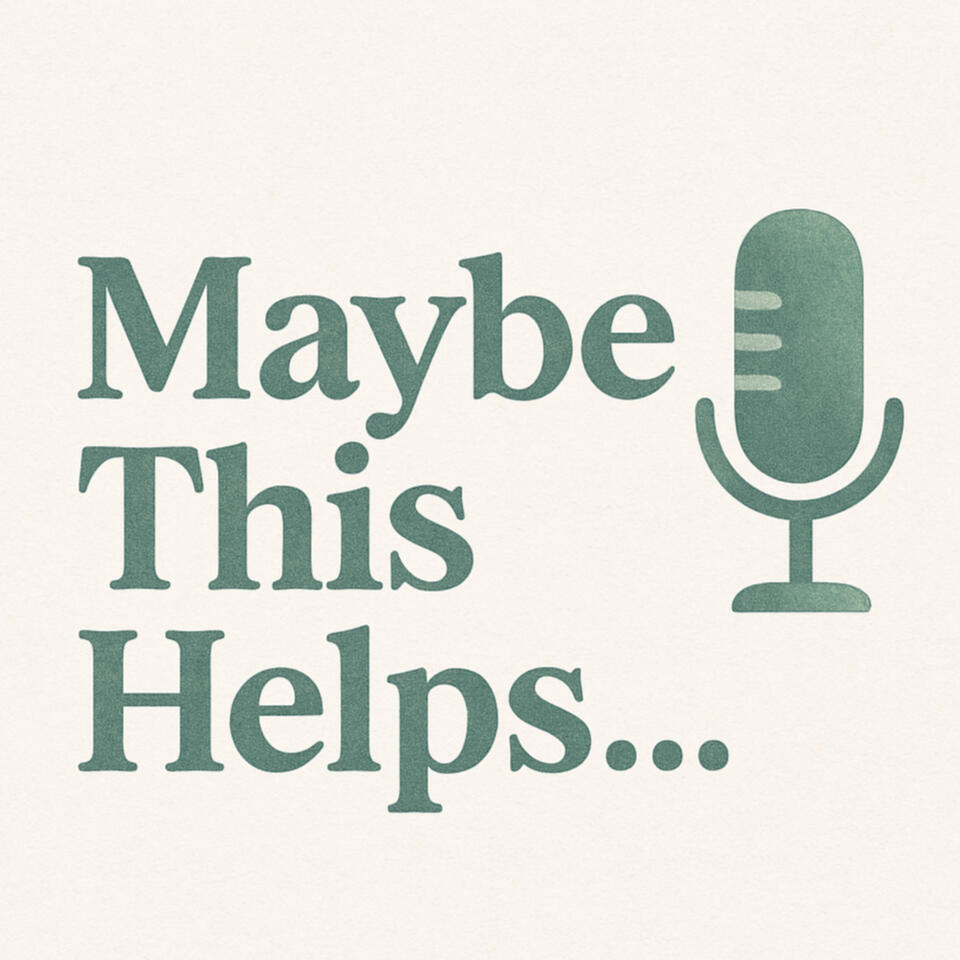 Maybe This Helps Podcast