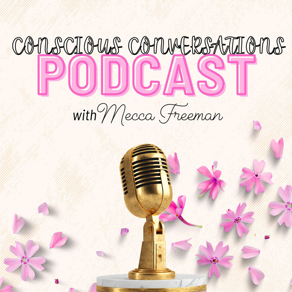 Conscious Conversations With Mecca Freeman