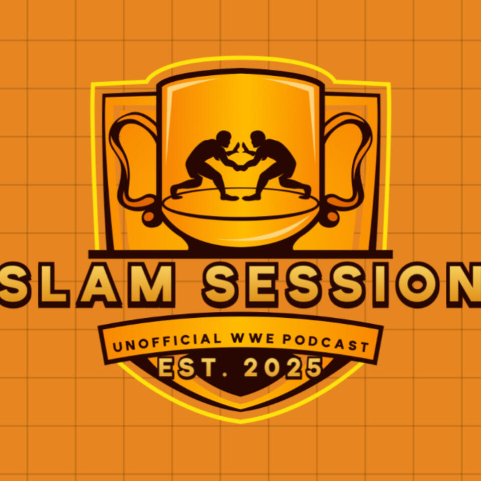 Slam Session - The 100% Unofficial WWE Podcast
