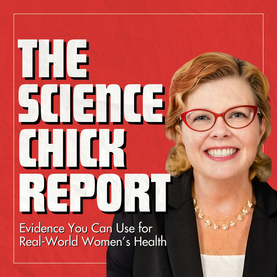 The Science Chick Report: Evidence You Can Use for Real-World Women's Health