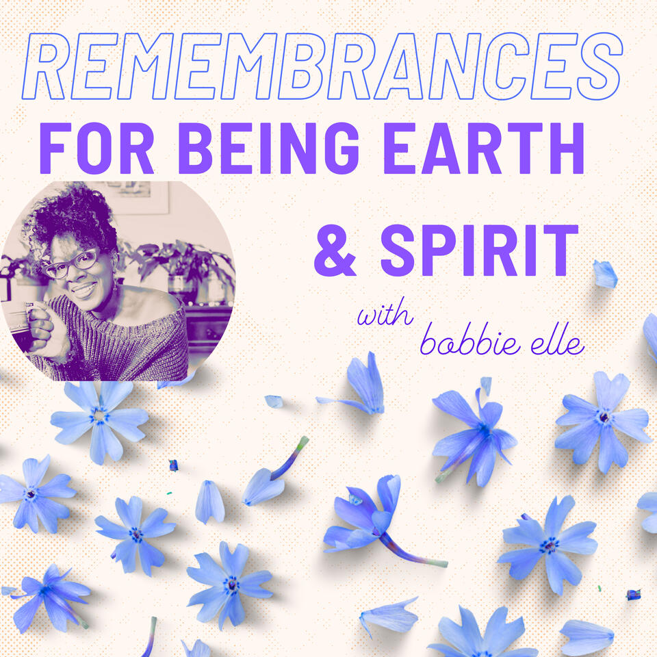Remembrances for Being Earth and Spirit