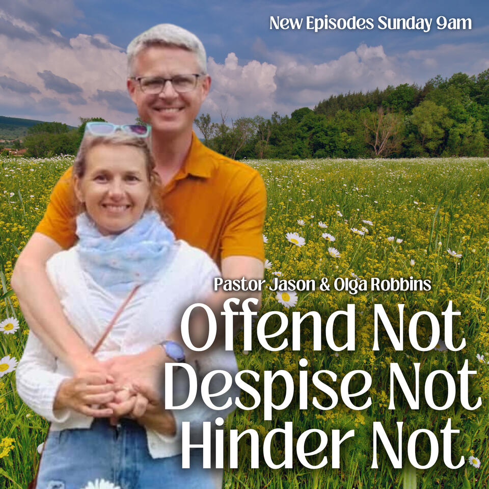 Offend Not, Despise Not, Hinder Not with Pastor Jason & Olga Robbins