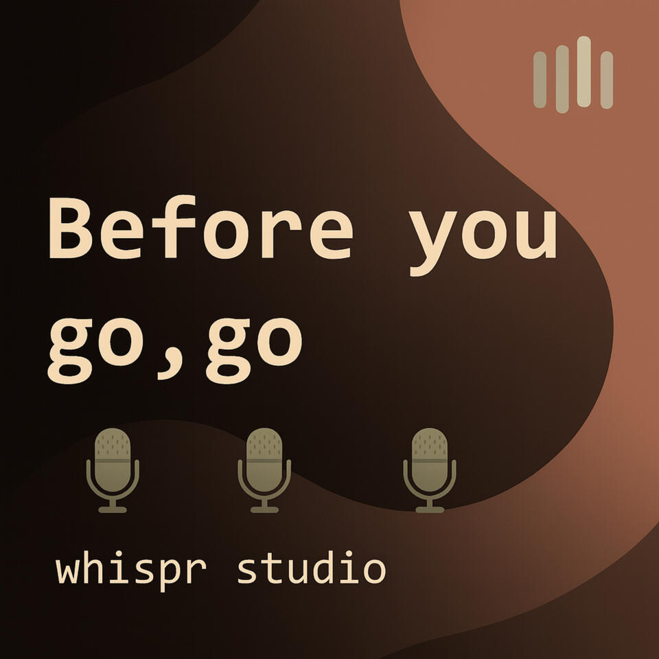 Before you go, go