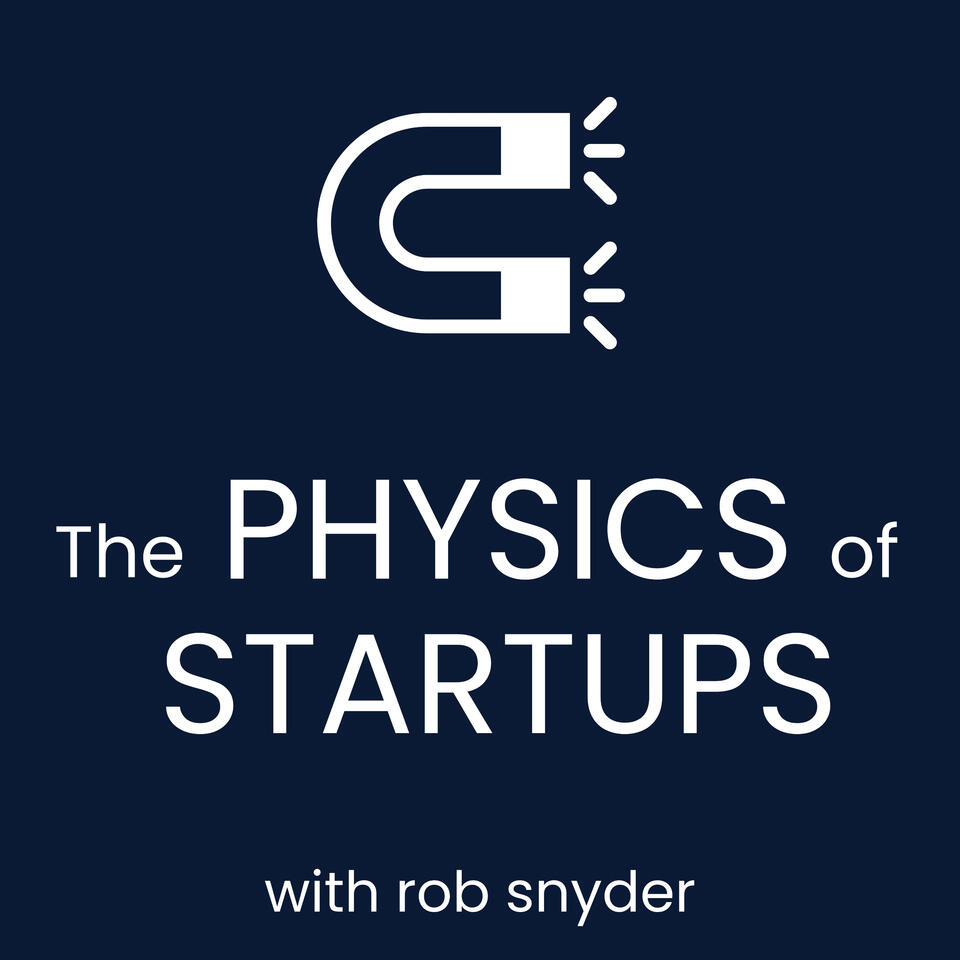 The Physics of Startups with Rob Snyder