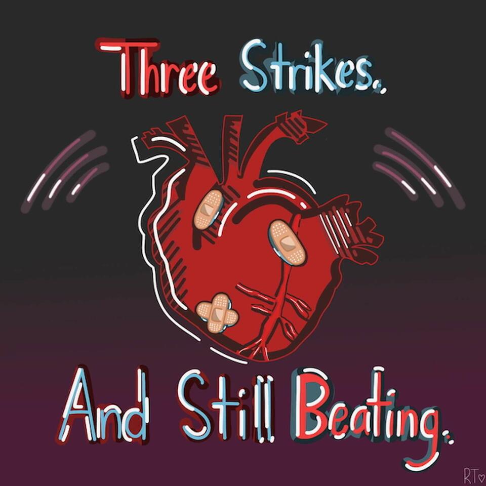 Three Strikes. And Still Beating.