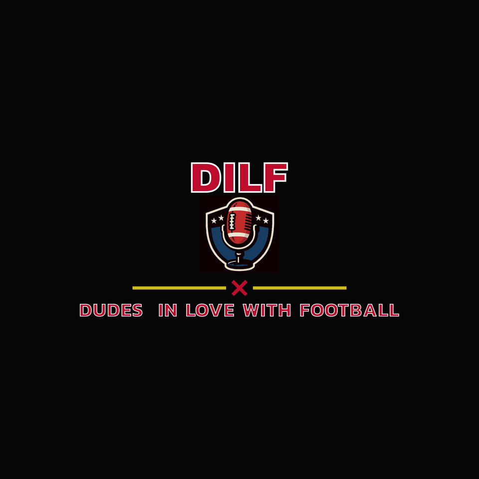 Dudes in Love With Football: The DILF Podacast w/ Durag D