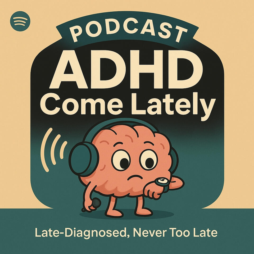 ADHD Come Lately Podcast
