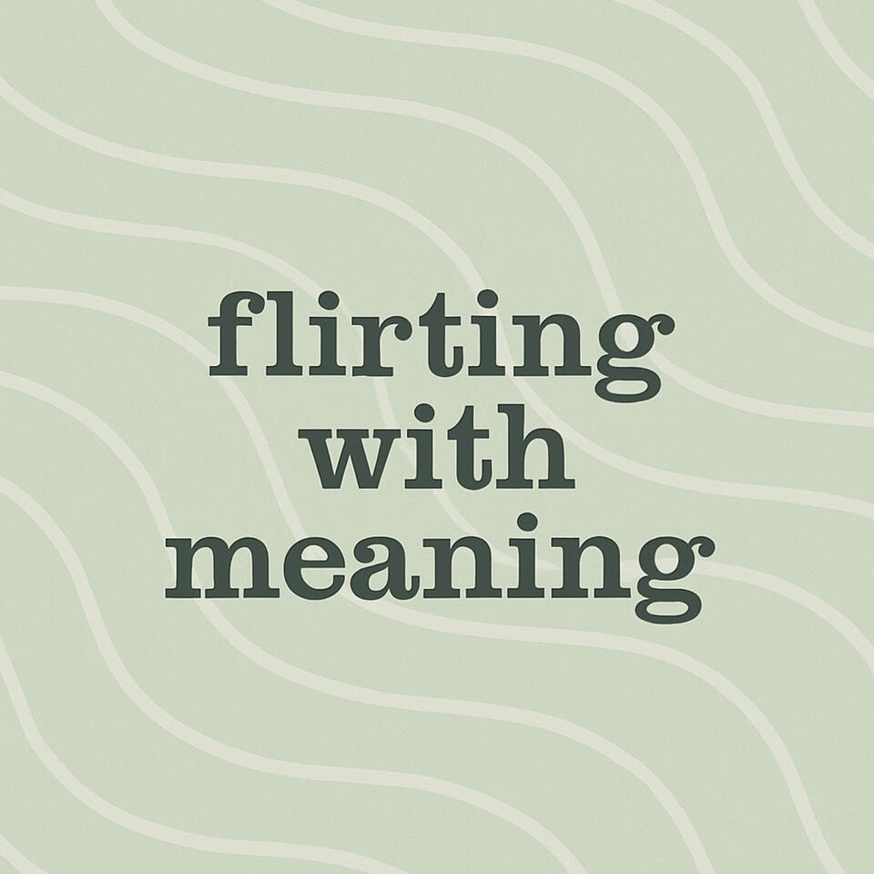 Flirting With Meaning Podcast