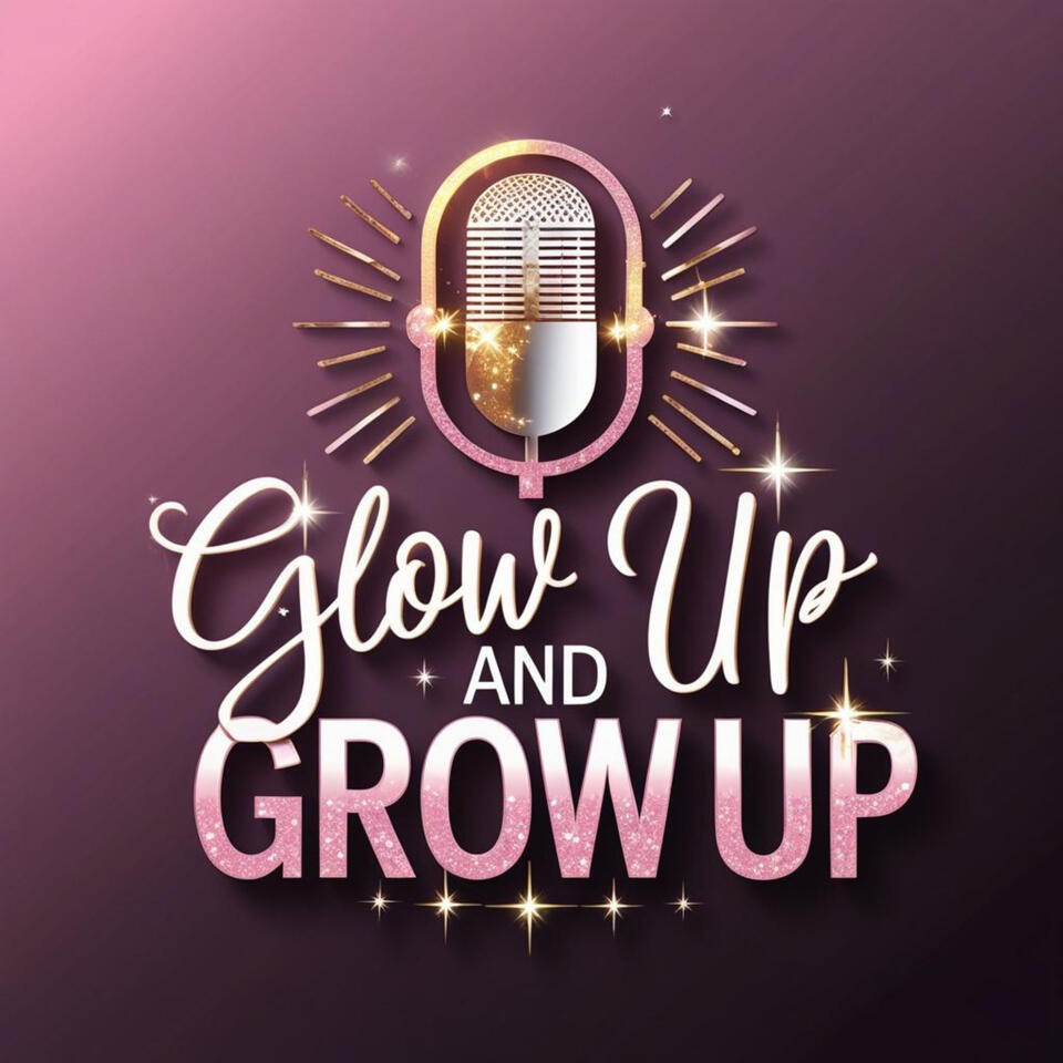 Glow Up & Grow Up