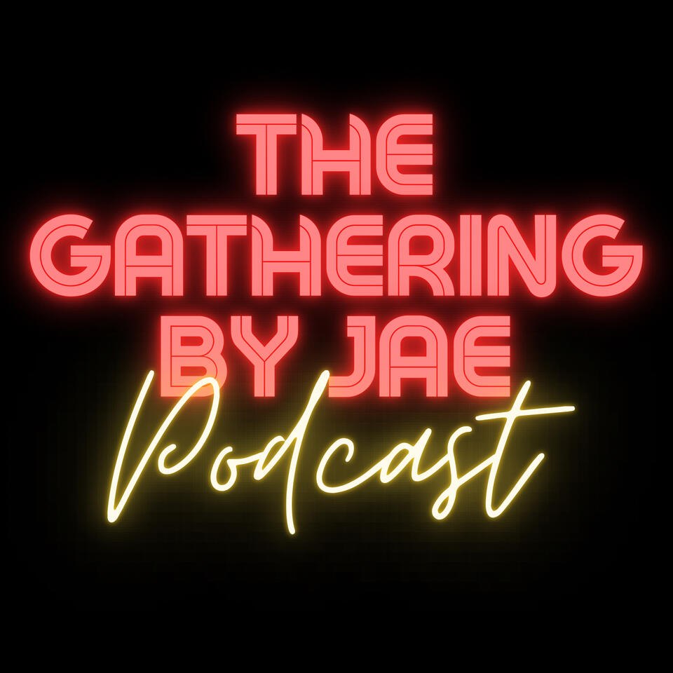 The Gathering by Jae Podcast