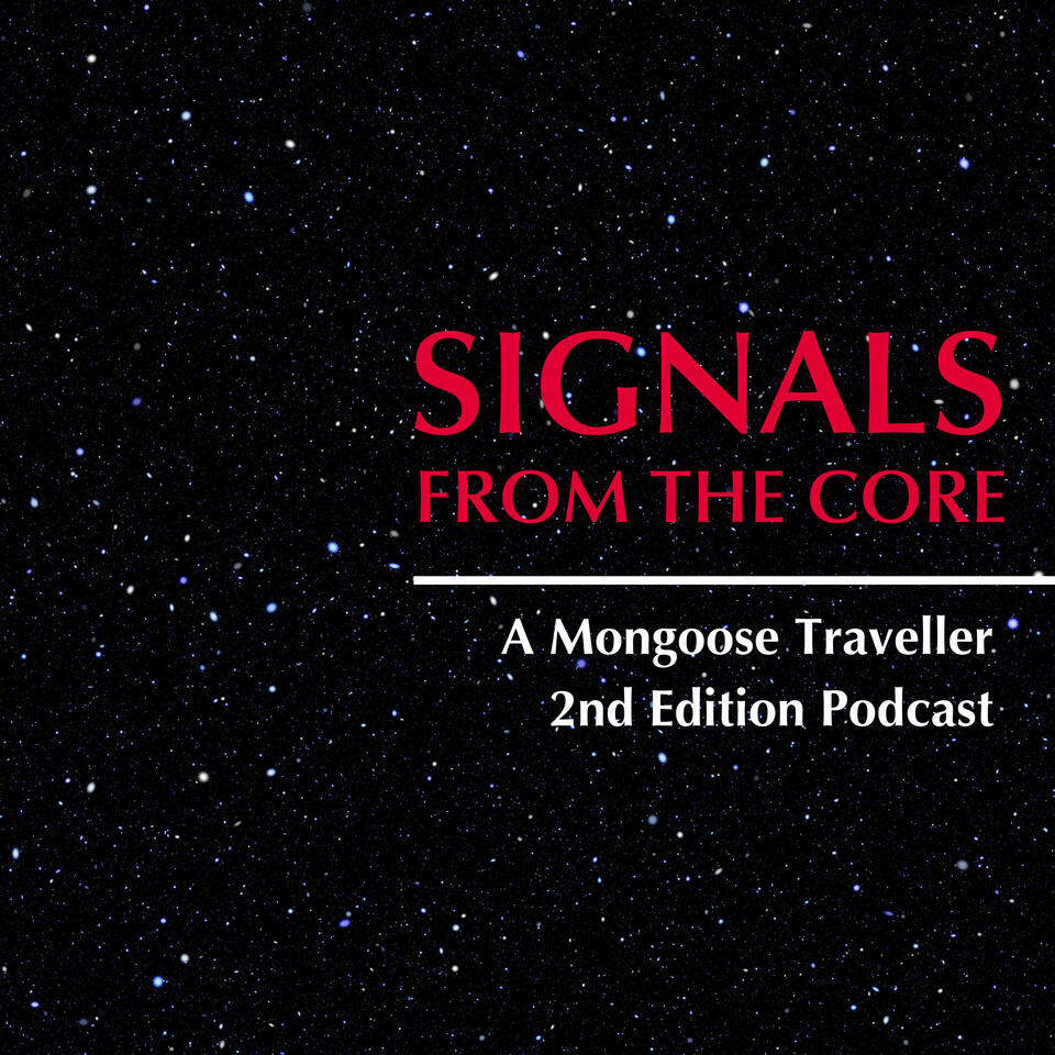 Signals from the Core - A Mongoose Traveller 2nd Edition Podcast