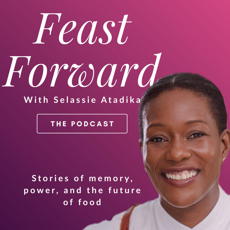 Feast Forward with Selassie Atadika