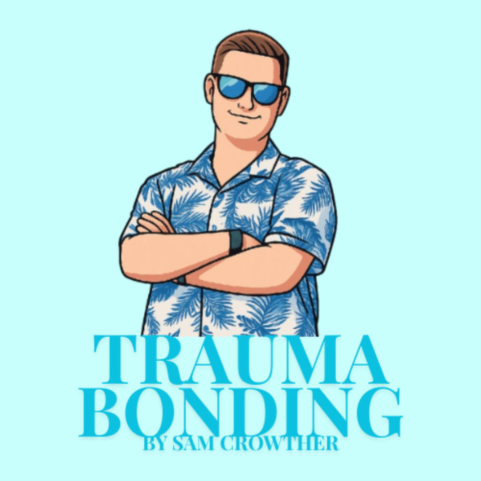 Trauma Bonding With Sam Crowther