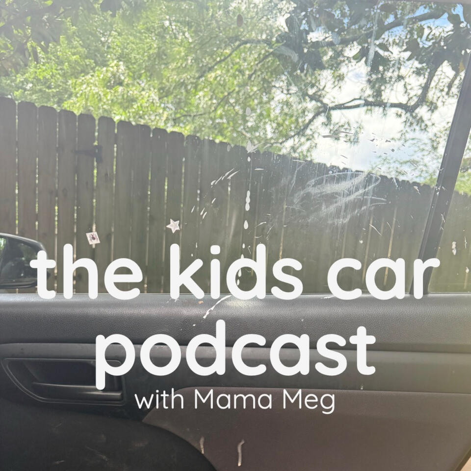 The Kids Car Podcast with Mama Meg