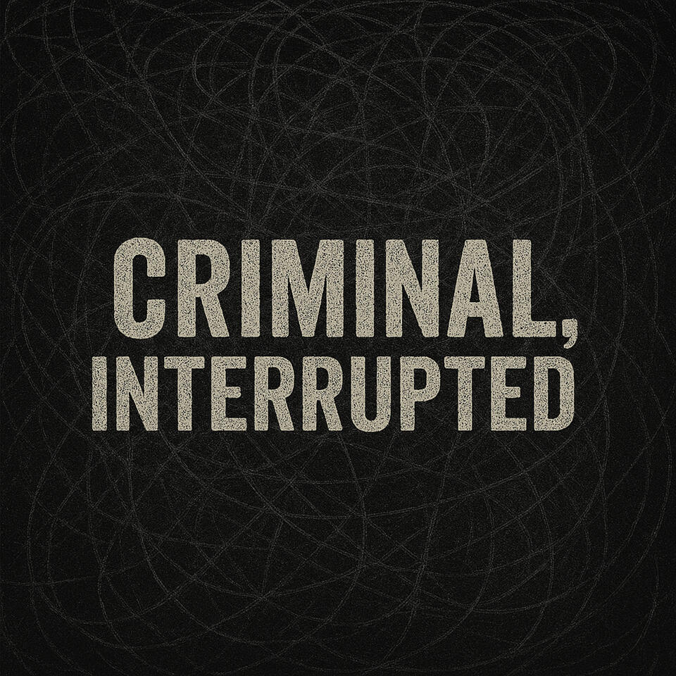 Criminal, Interrupted