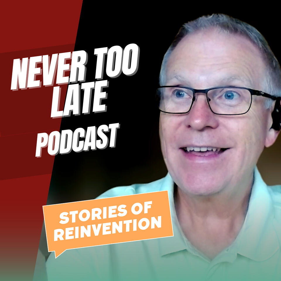 NEVER TOO LATE: Real Stories of Re-Invention