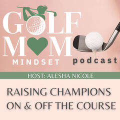 Welcome Junior Golf Parents - Golf Mom Mindset