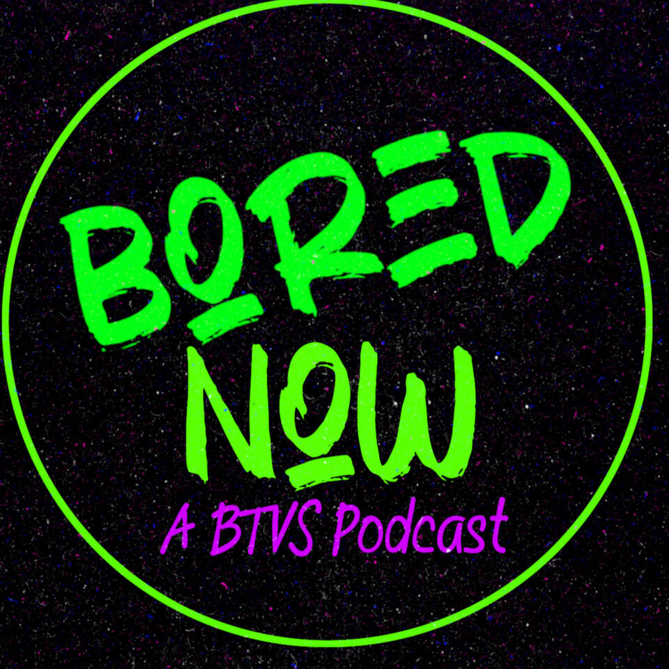 Bored Now Podcast
